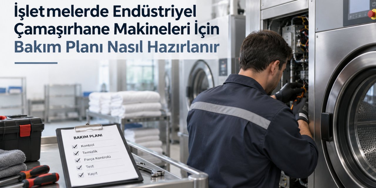 İşletmelerde Endüstriyel Çamaşırhane Makineleri İçin Bakım Planı Nasıl Hazırlanır?