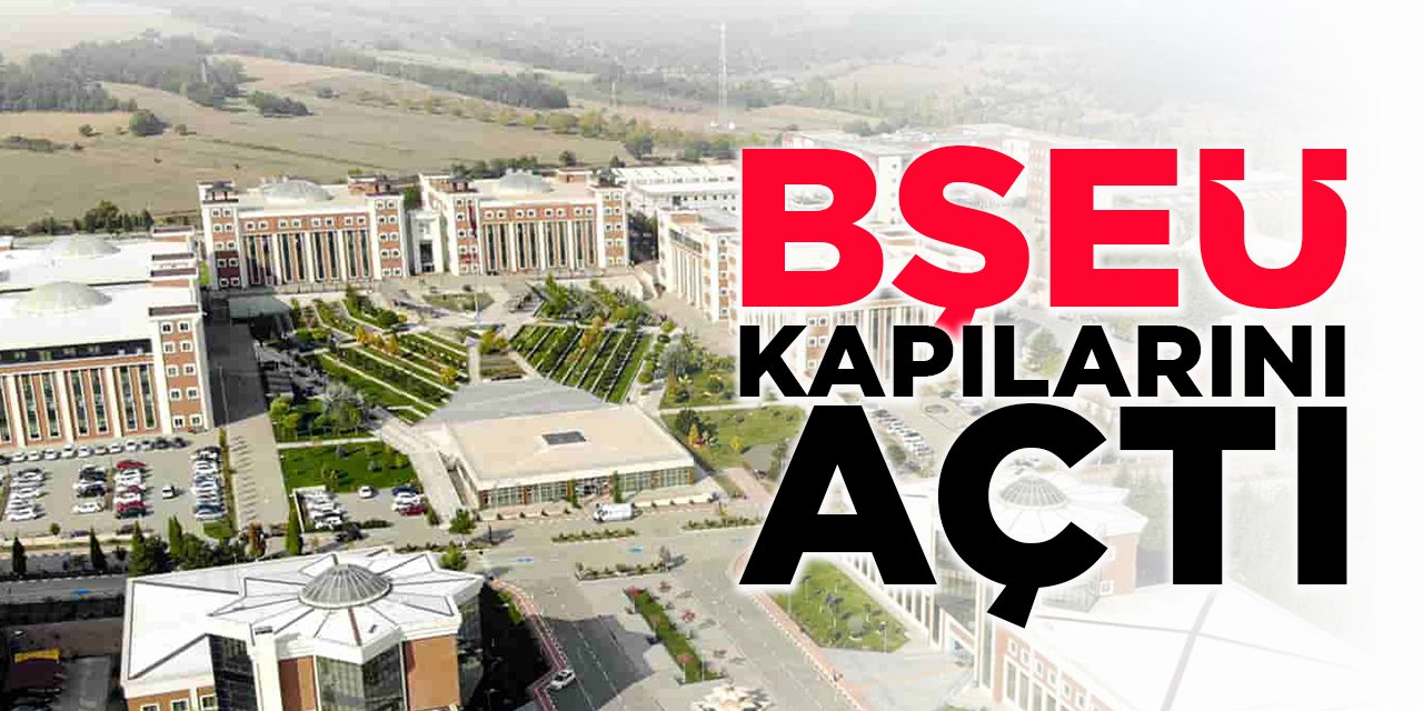 BŞEÜ kapılarını açtı