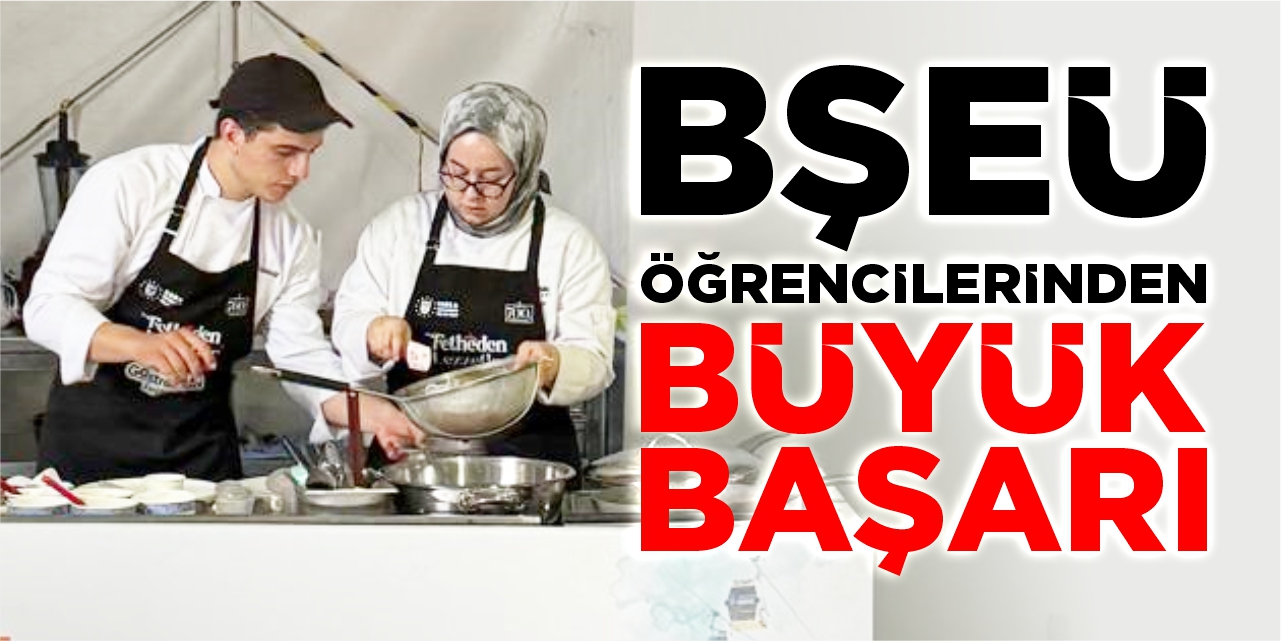 BŞEÜ öğrencilerinden gastronomi festivalinde büyük başarı