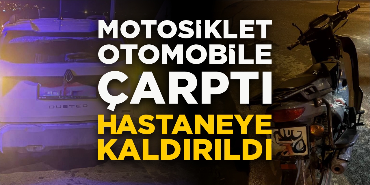 Motosiklet otomobile çarptı