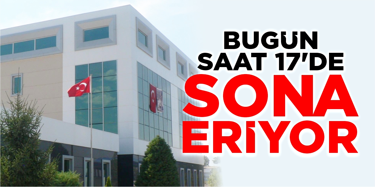 Bugün saat 17’de sona eriyor