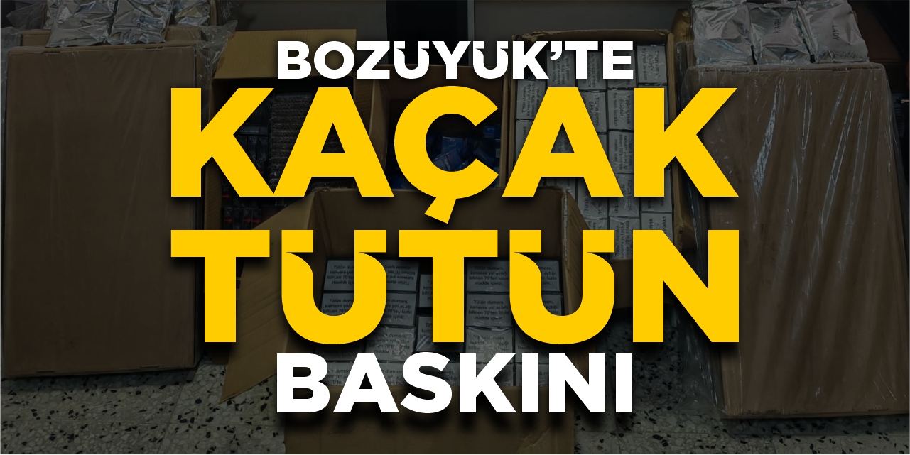 Bozüyük’te kaçak tütün baskını!