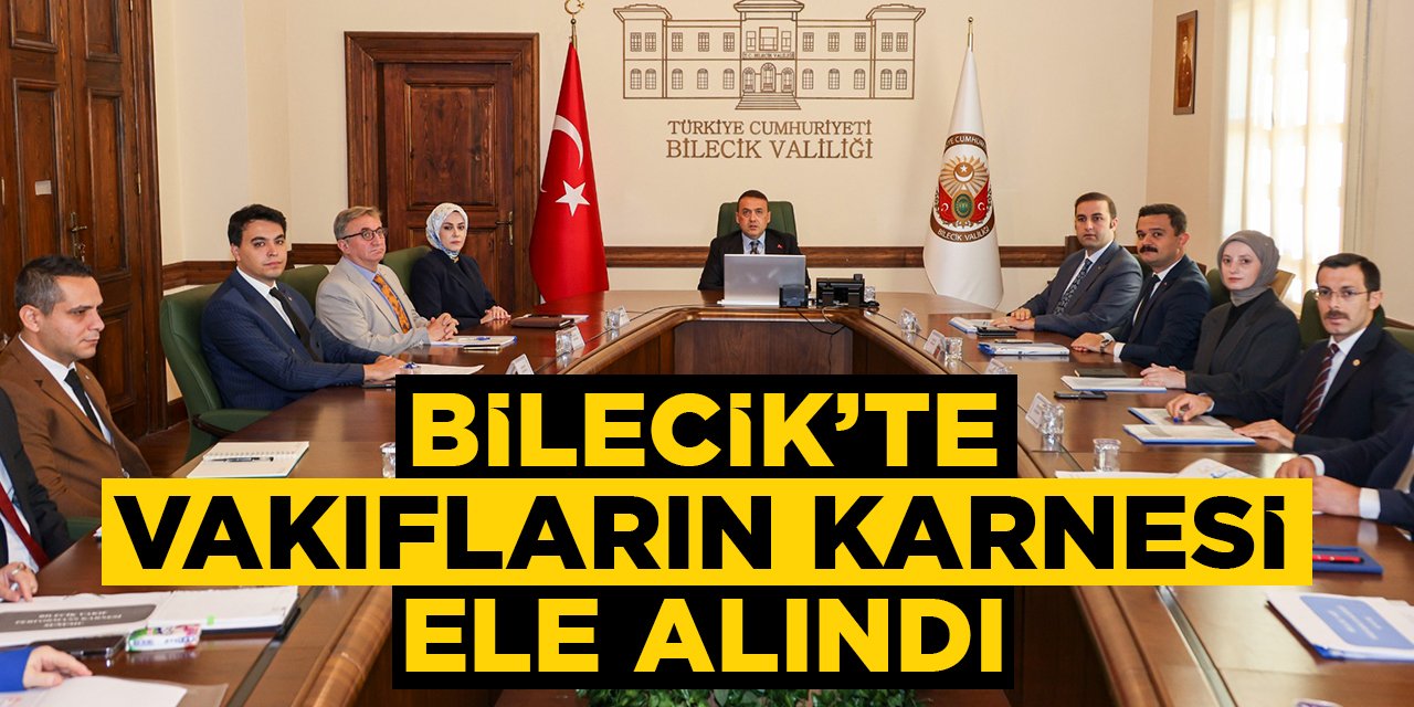 Bilecik'te Vakıfların Karnesi ele alındı