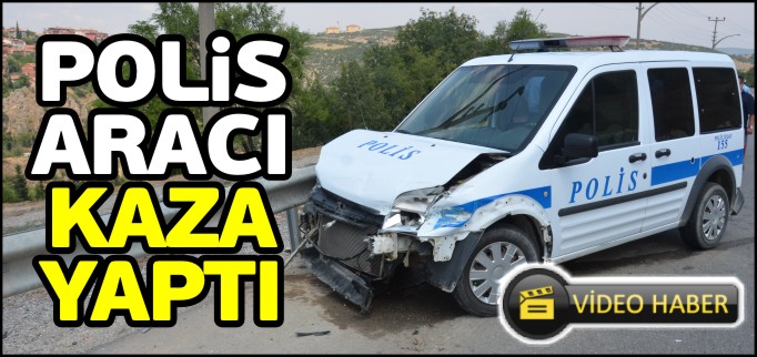 POLİS ARACI KAZA YAPTI