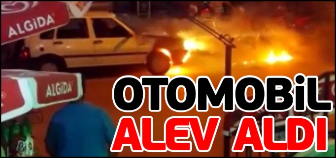 OTOMOBİL ALEV ALDI