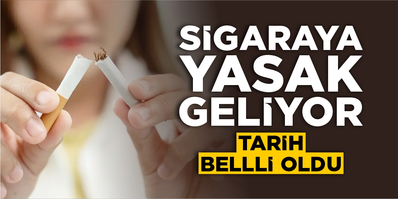 Sigaraya yasak geliyor: Tarih belli oldu