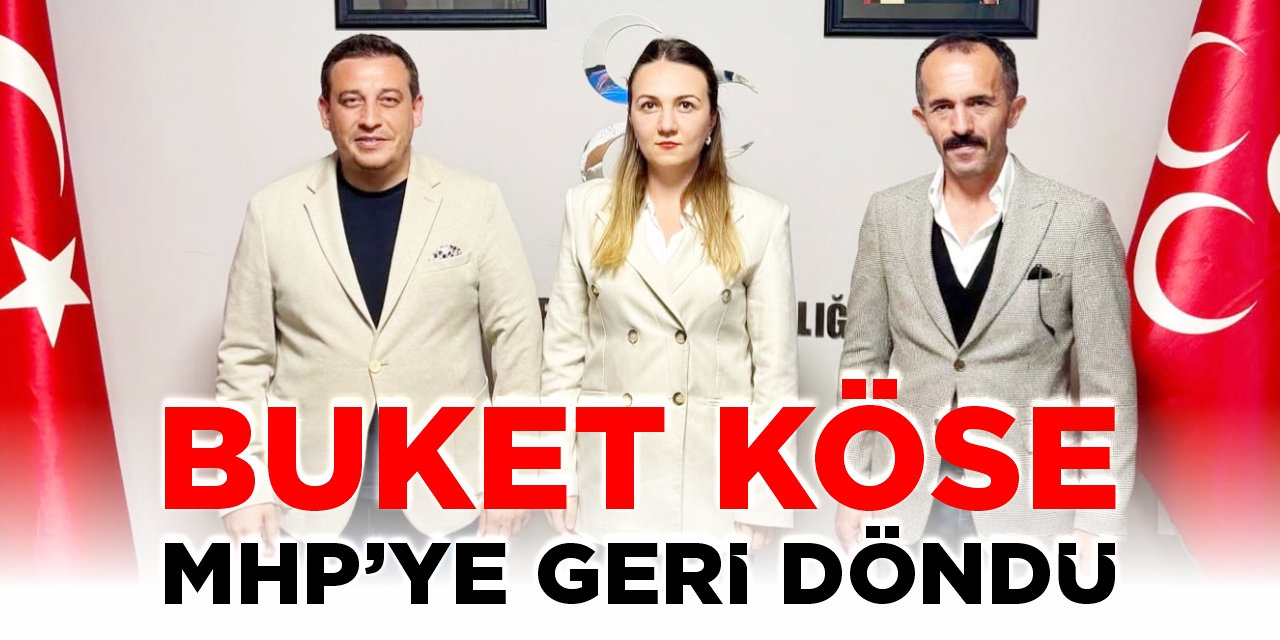 Buket Köse MHP’ye geri döndü