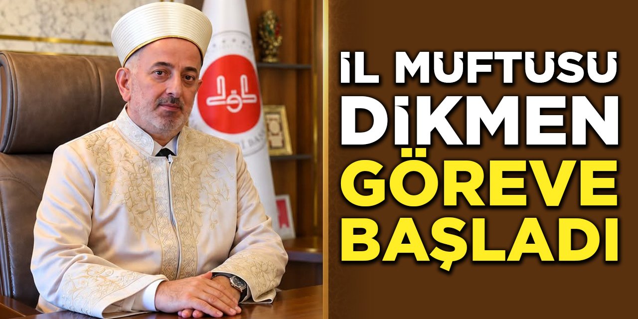 İl Müftüsü Dikmen Göreve Başladı