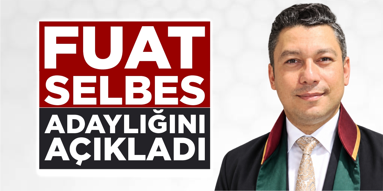 Fuat Selbes adaylığını açıkladı