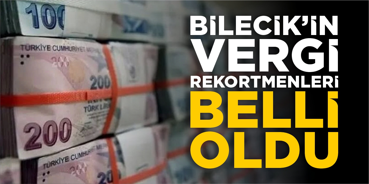 Bilecik’in vergi rekortmenleri belli oldu