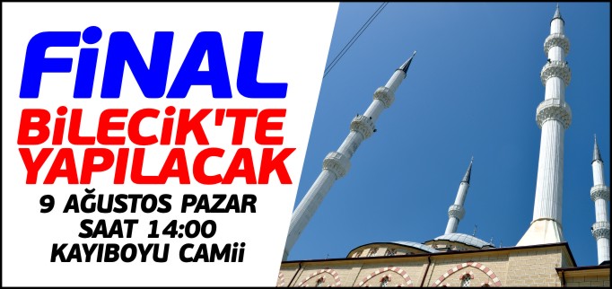 FİNAL BİLECİK’TE YAPILACAK