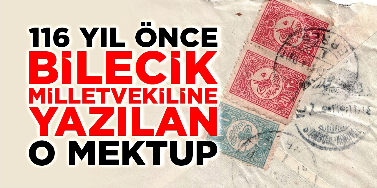 116 yıl önce Bilecik Milletvekiline yazılan mektup
