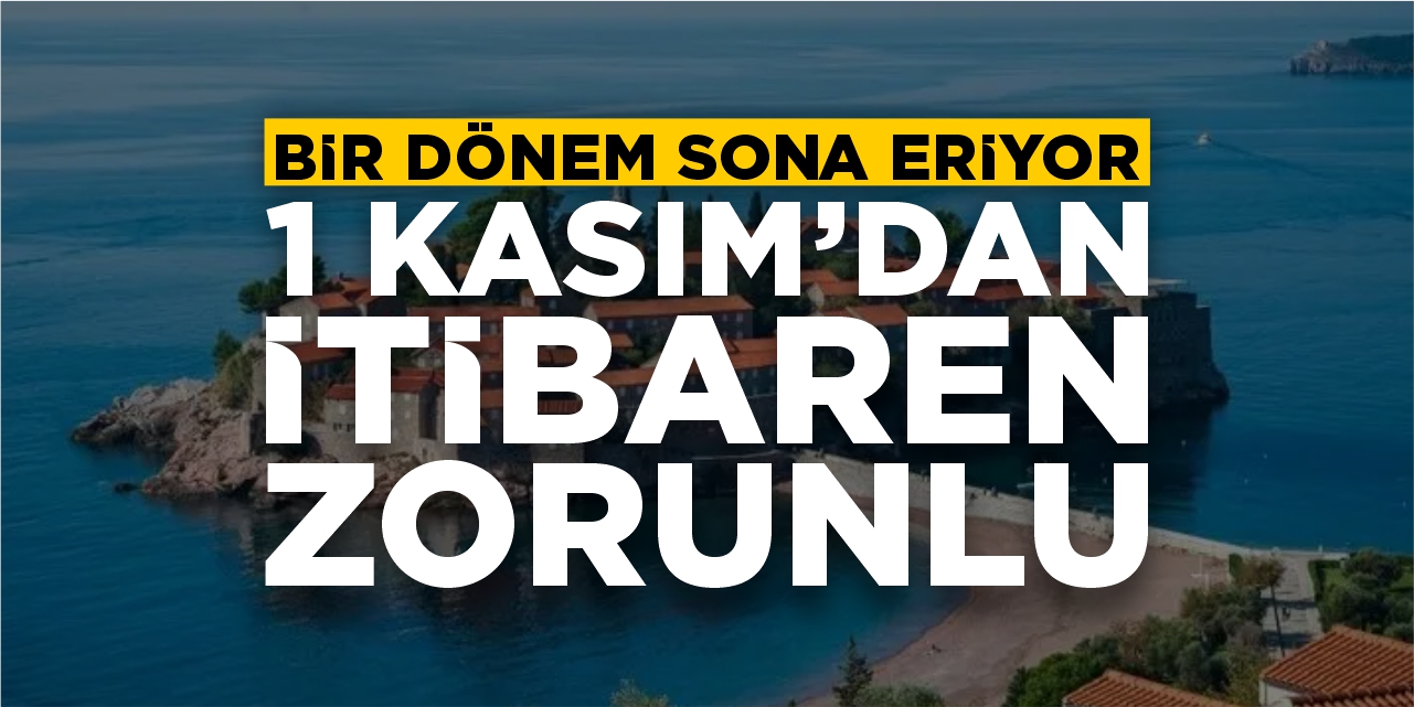 Bir dönem sona eriyor: 1 Kasım'dan itibaren zorunlu!