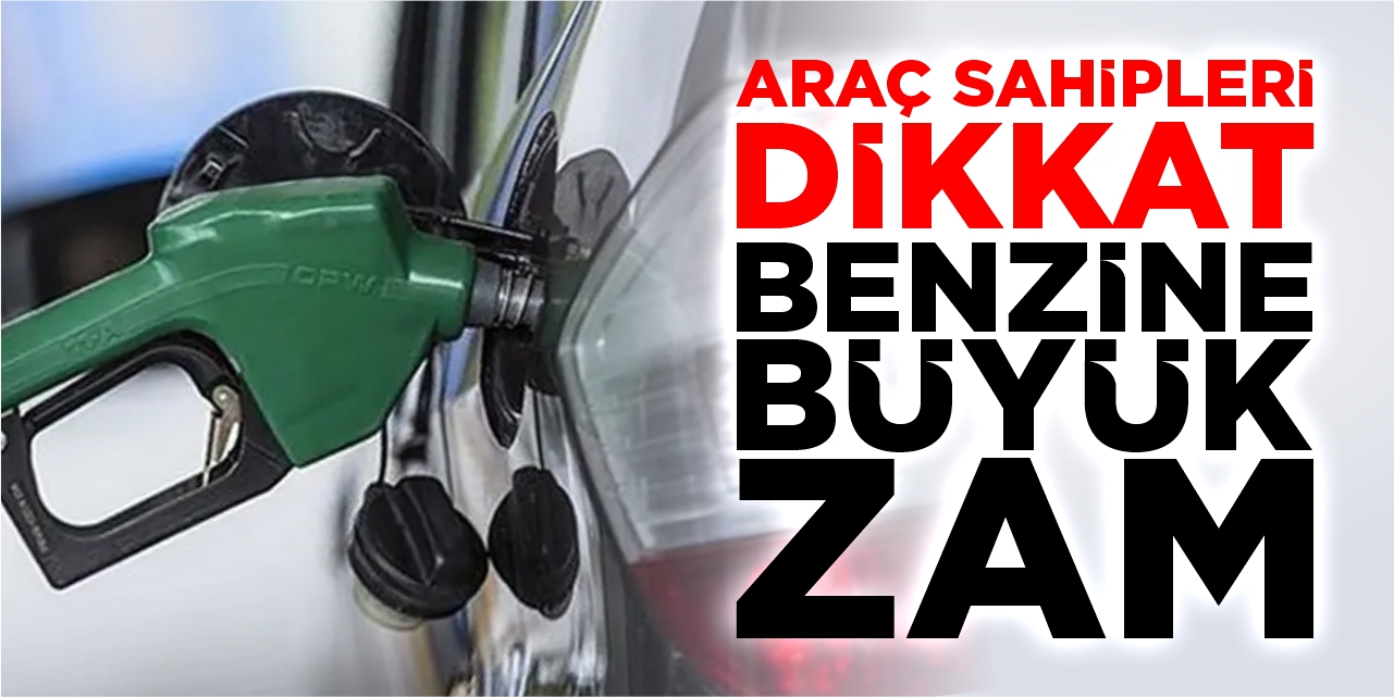 Araç sahipleri dikkat! Benzine büyük zam!