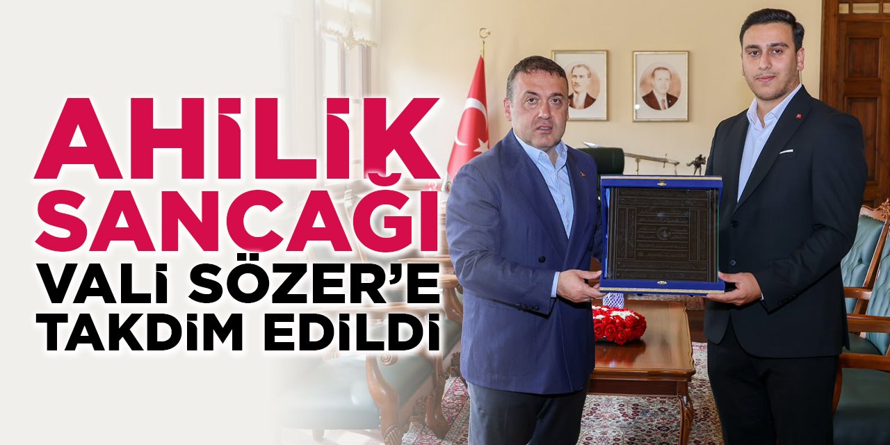 Ahilik Sancağı Vali Sözer’e Takdim Edildi