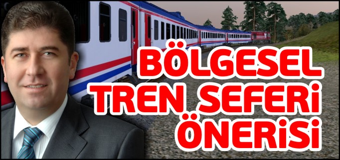 TÜZÜN’DEN BÖLGESEL TREN SEFERİ ÖNERİSİ