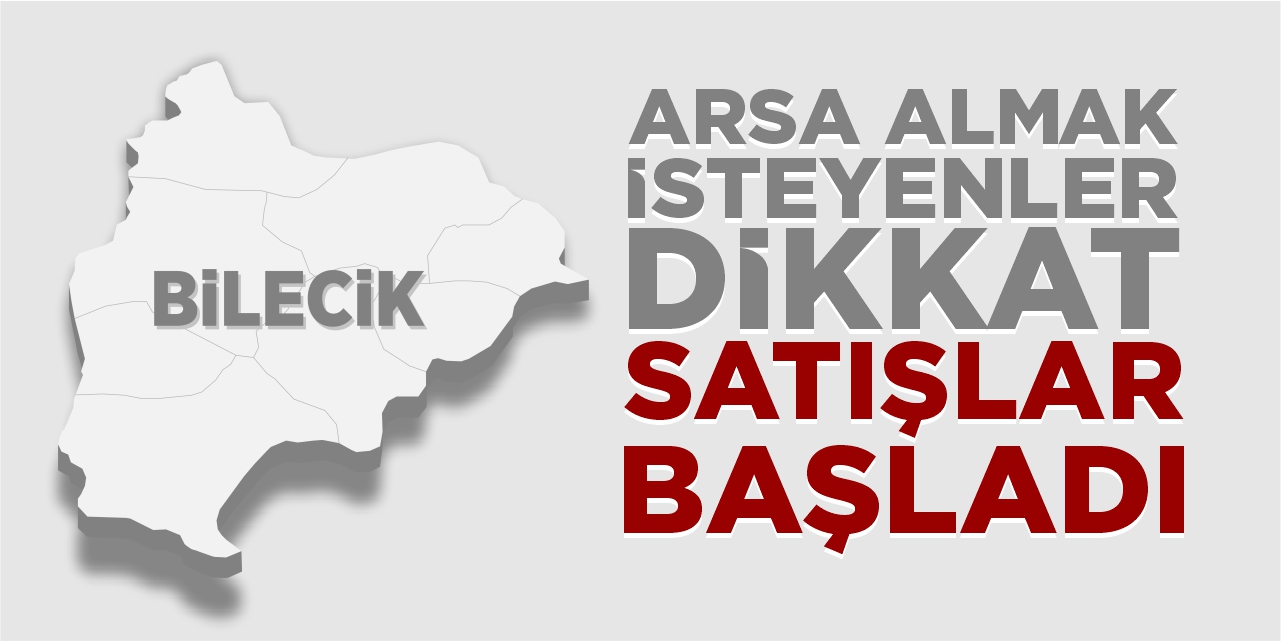 Bilecik’te arsa almak isteyenler dikkat! Satışlar başladı