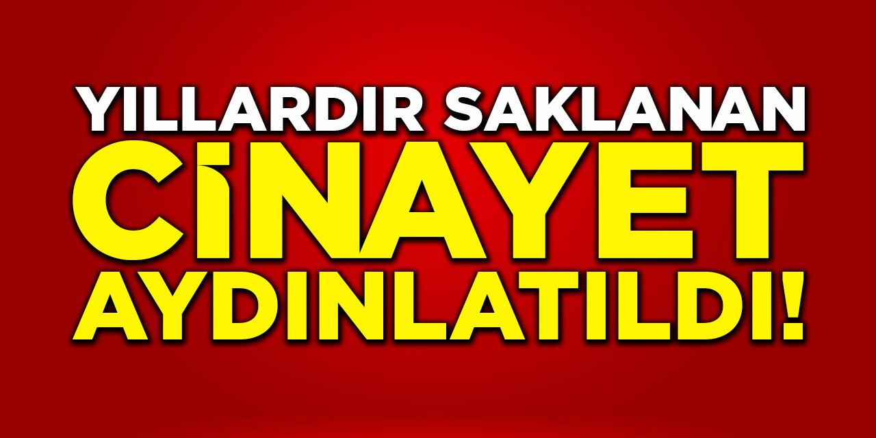 Yıllardır Saklanan Cinayet Aydınlatıldı