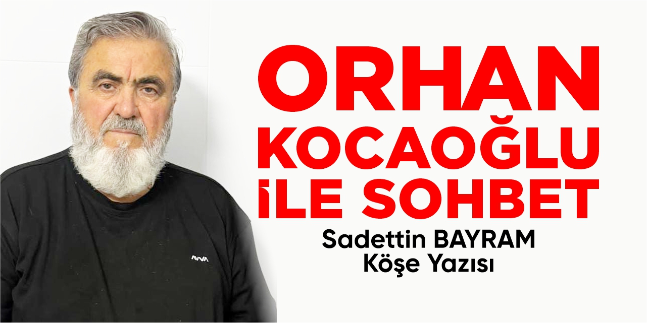 ORHAN KOCAOĞLU İLE SOHBET