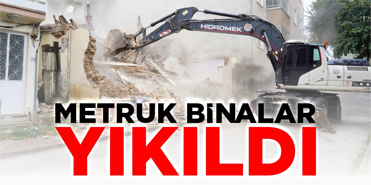 Metruk binalar yıkıldı