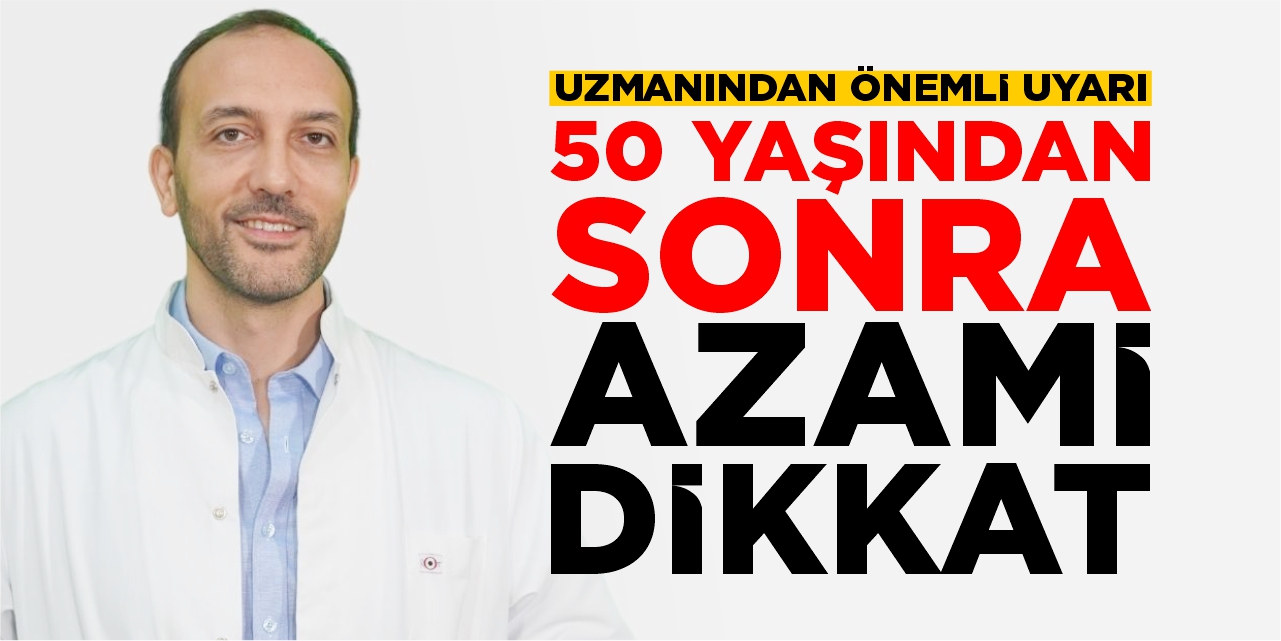 Doç. Dr. Topaktaş uyardı: 50 yaşından sonra azami dikkat!
