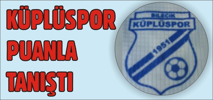 KÜPLÜSPOR PUANLA TANIŞTI