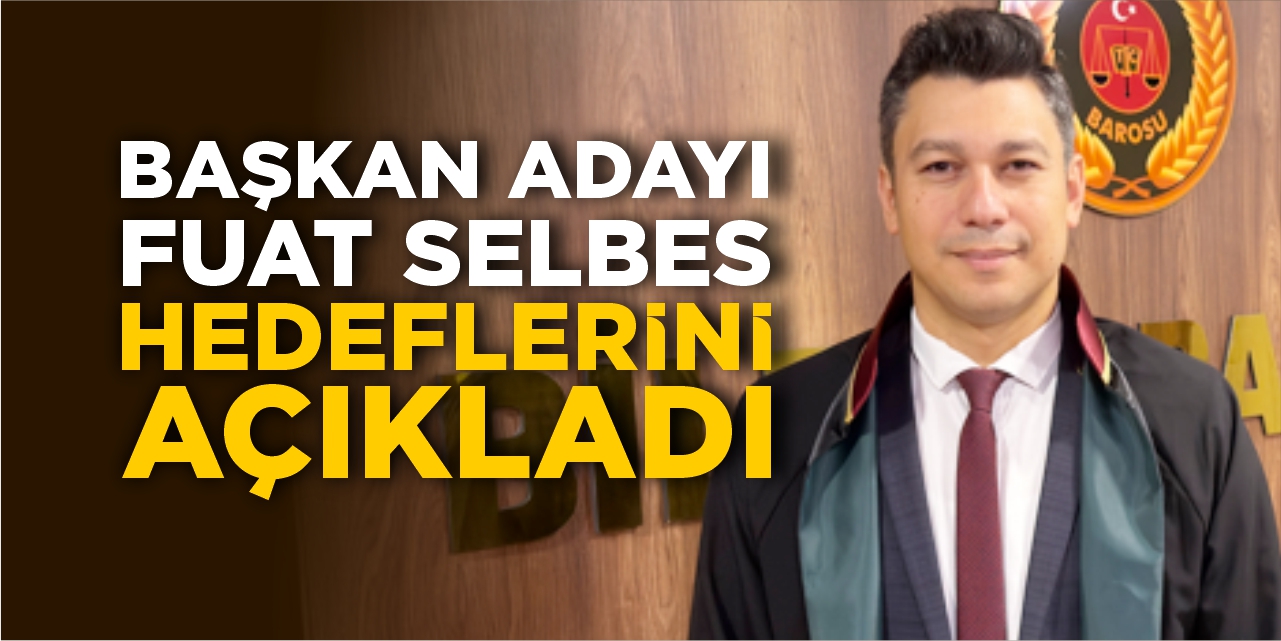 Başkan Adayı Selbes hedeflerini açıkladı