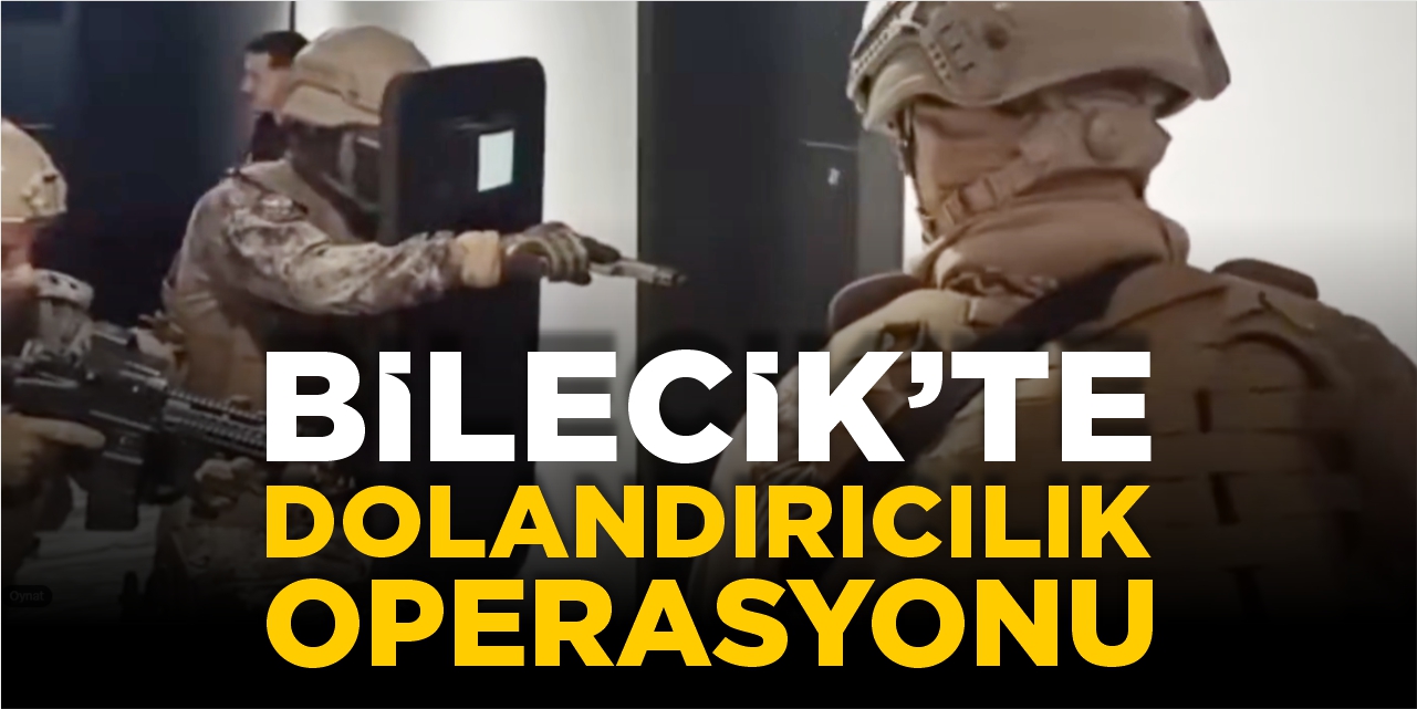 Bilecik’te dolandırıcılık operasyonu!
