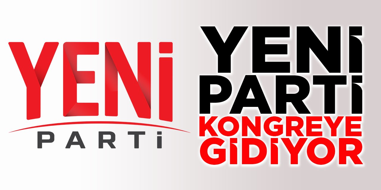 Yeni Parti Kongreye Gidiyor