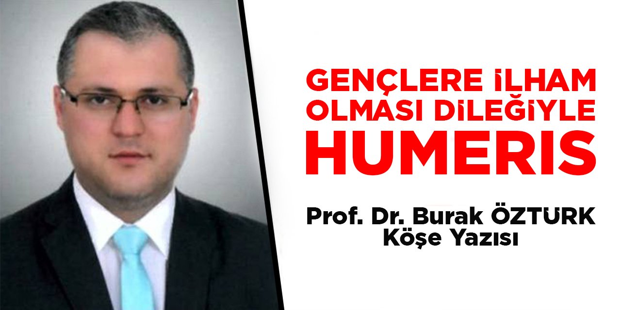 Gençlere İlham Olması Dileğiyle: HUMERIS