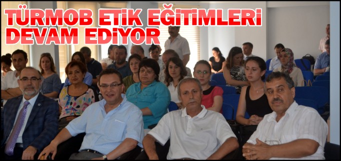 TÜRMOB ETİK EĞİTİMLERİ DEVAM EDİYOR
