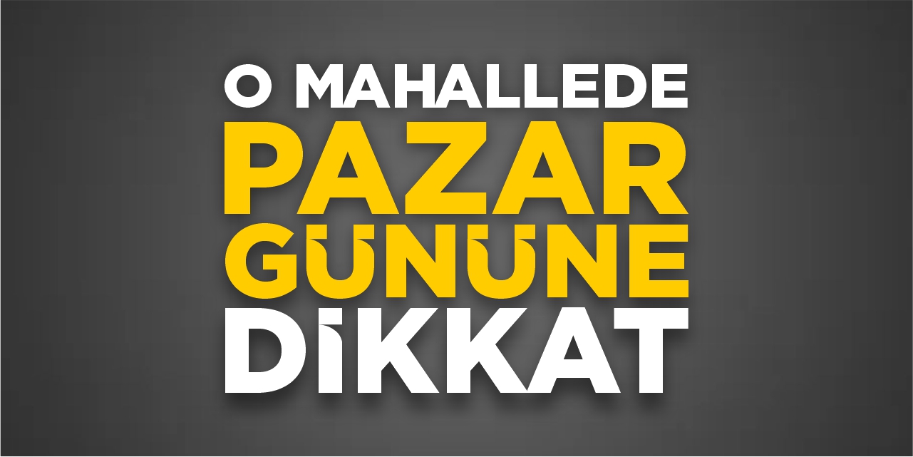 Bilecik’te o mahallede Pazar gününe dikkat!