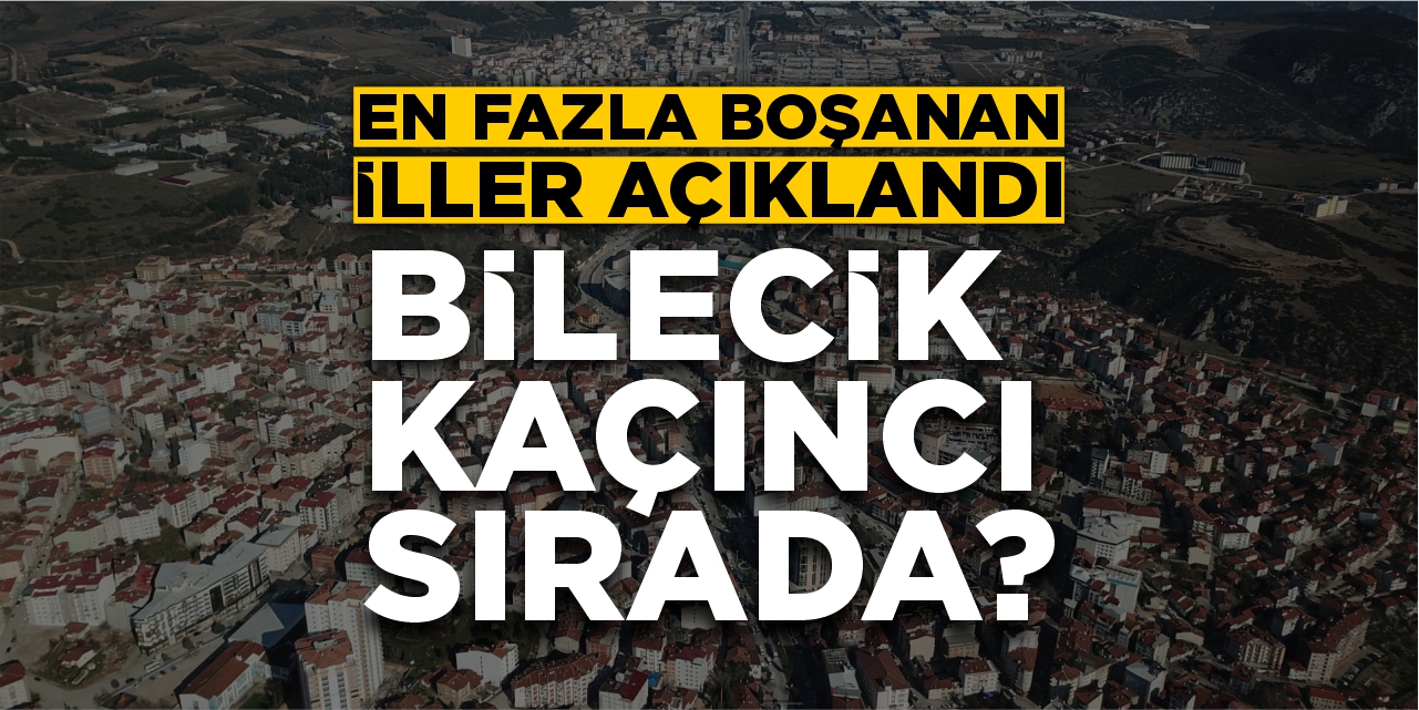 En fazla boşanan iller açıklandı: Bilecik kaçıncı sırada?