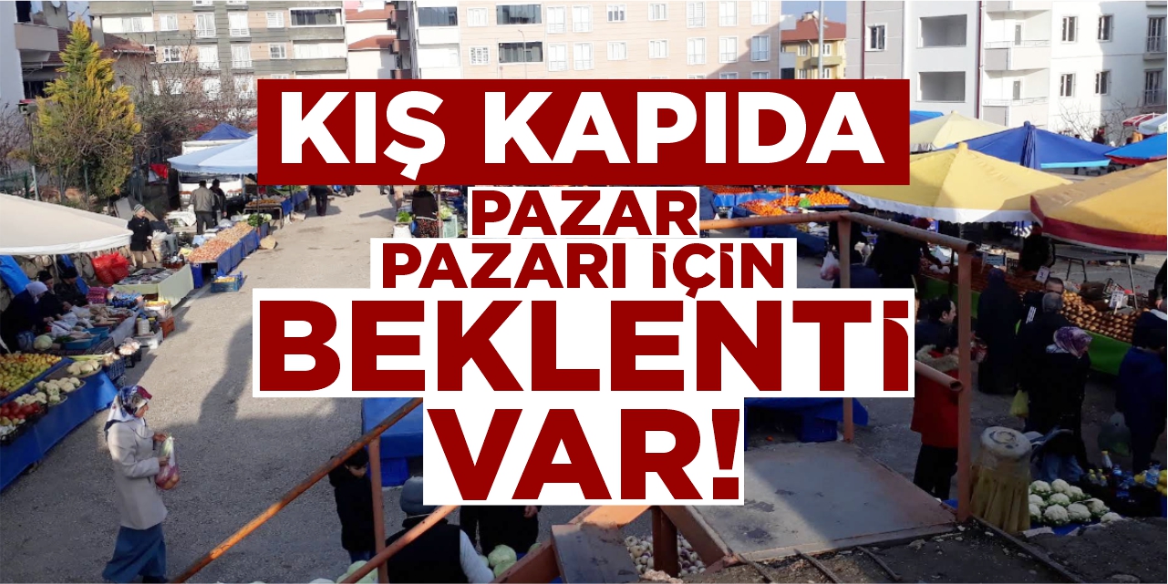 Kış kapıda: Pazar pazarı için beklenti var