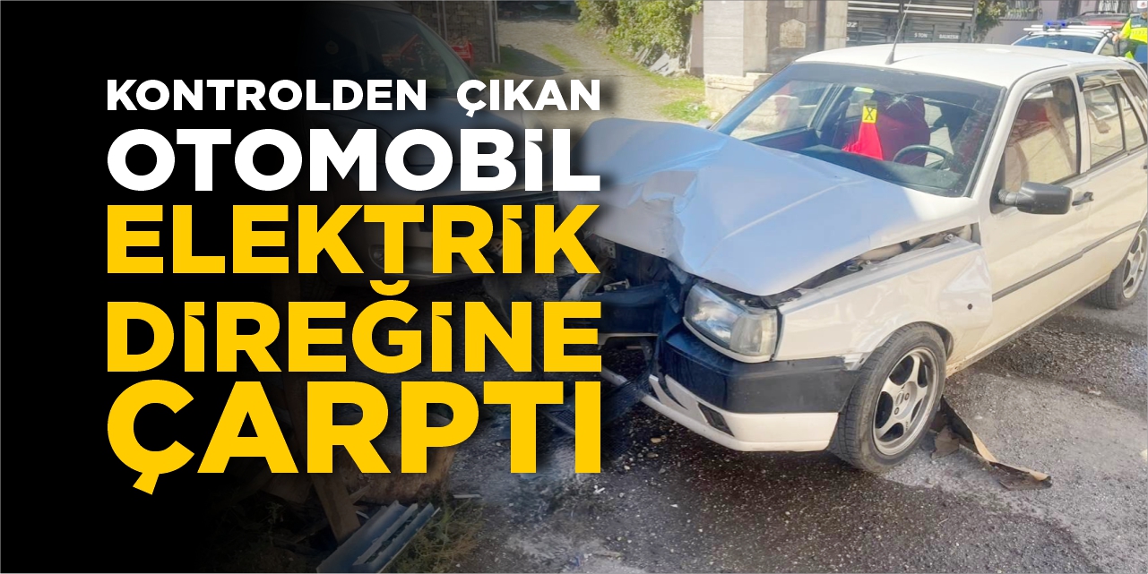 Kontrolden çıkan otomobil elektrik direğine çarptı