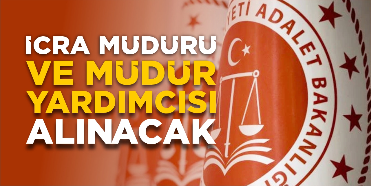 İcra Müdürü ve Müdür Yardımcısı Alınacak