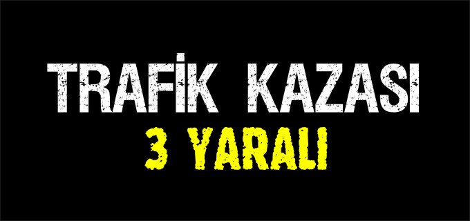 BOZÜYÜK’TE TRAFİK KAZASI 3 YARALI