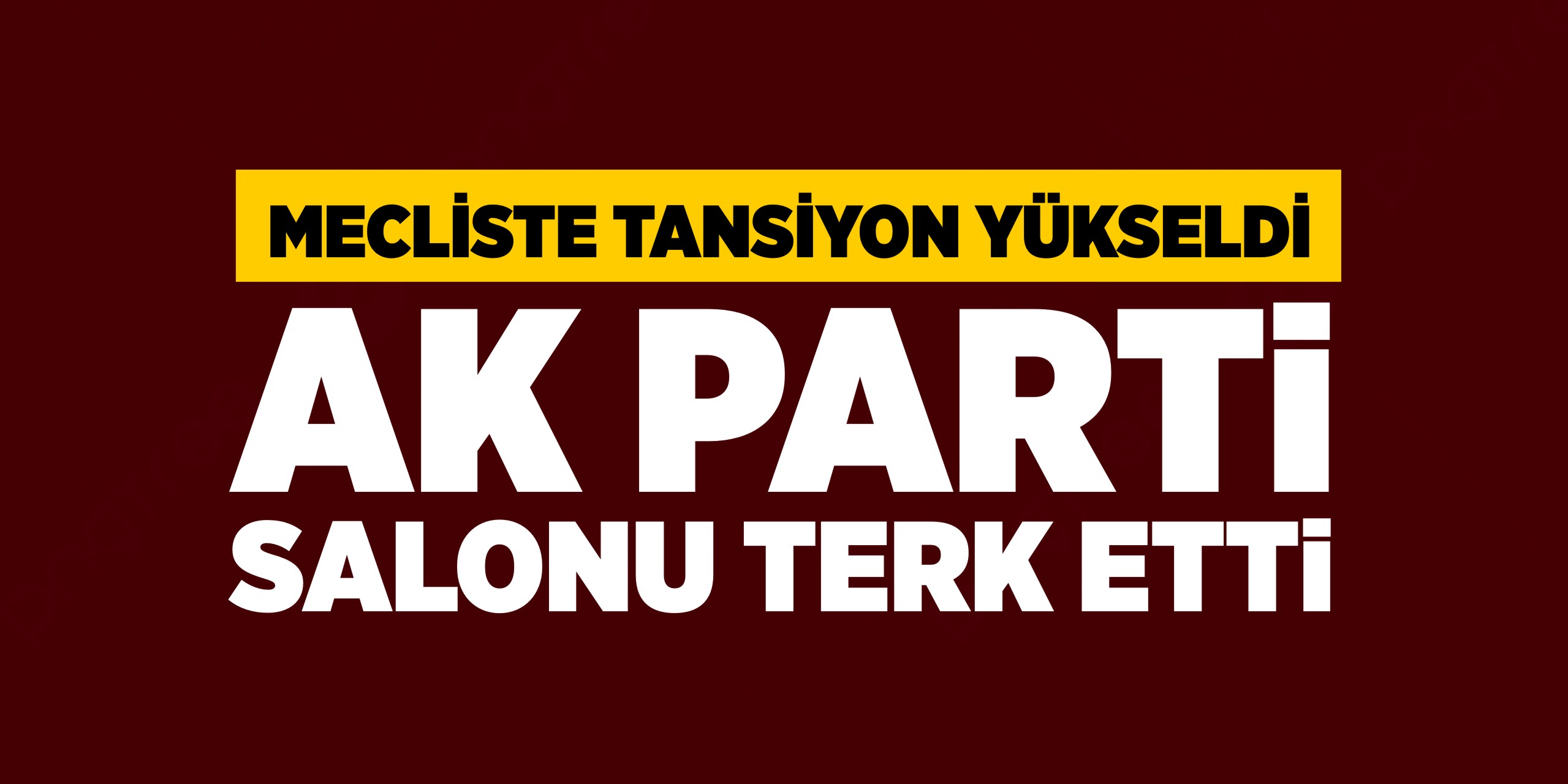 Mecliste tansiyon yükseldi: AK Parti salonu terk etti!