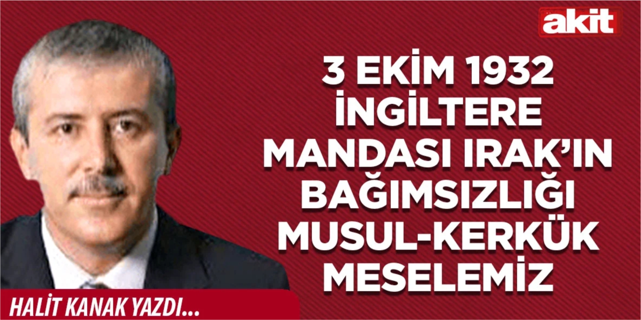 3 Ekim 1932 İngiltere mandası Irak’ın bağımsızlığı Musul-Kerkük meselemiz