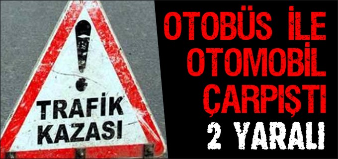 BOZÜYÜK’TE OTOBÜS İLE OTOMOBİL ÇARPIŞTI 2 YARALI