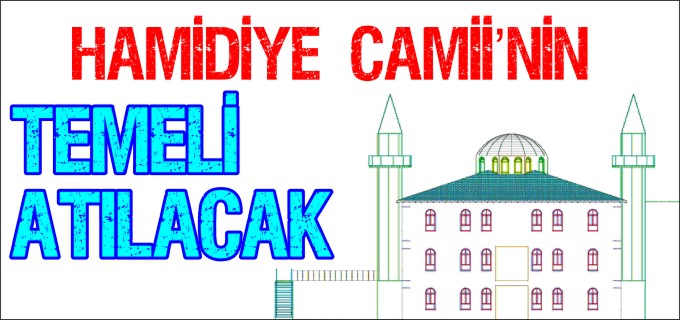 HAMİDİYE CAMİİ’NİN TEMELİ ATILIYOR