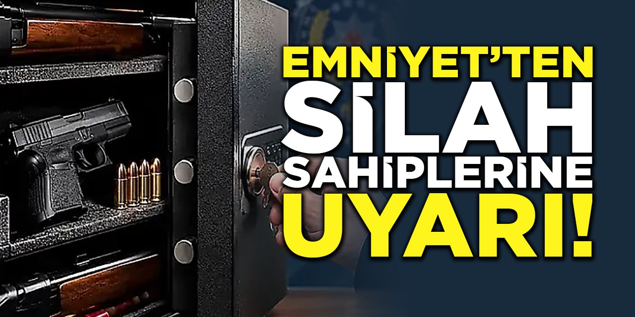 Emniyet'ten Silah Sahiplerine Uyarı!