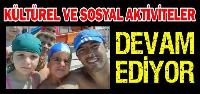 KÜLTÜREL VE SOSYAL AKTİVİTELER DEVAM EDİYOR