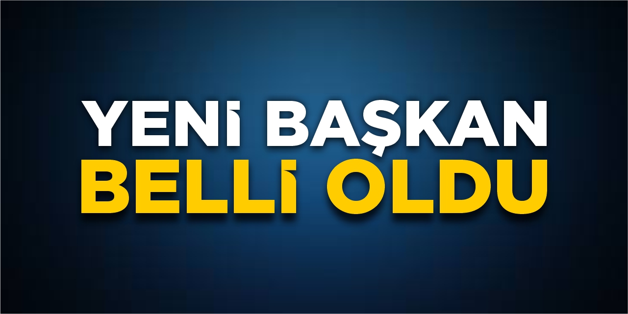 Yeni başkan belli oldu