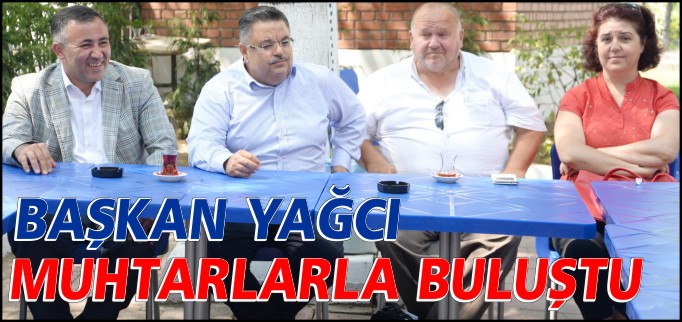 BAŞKAN YAĞCI MUHTARLARLA BULUŞTU
