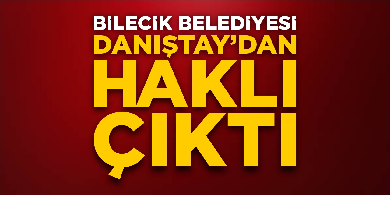 Bilecik Belediyesi Danıştay’dan haklı çıktı!