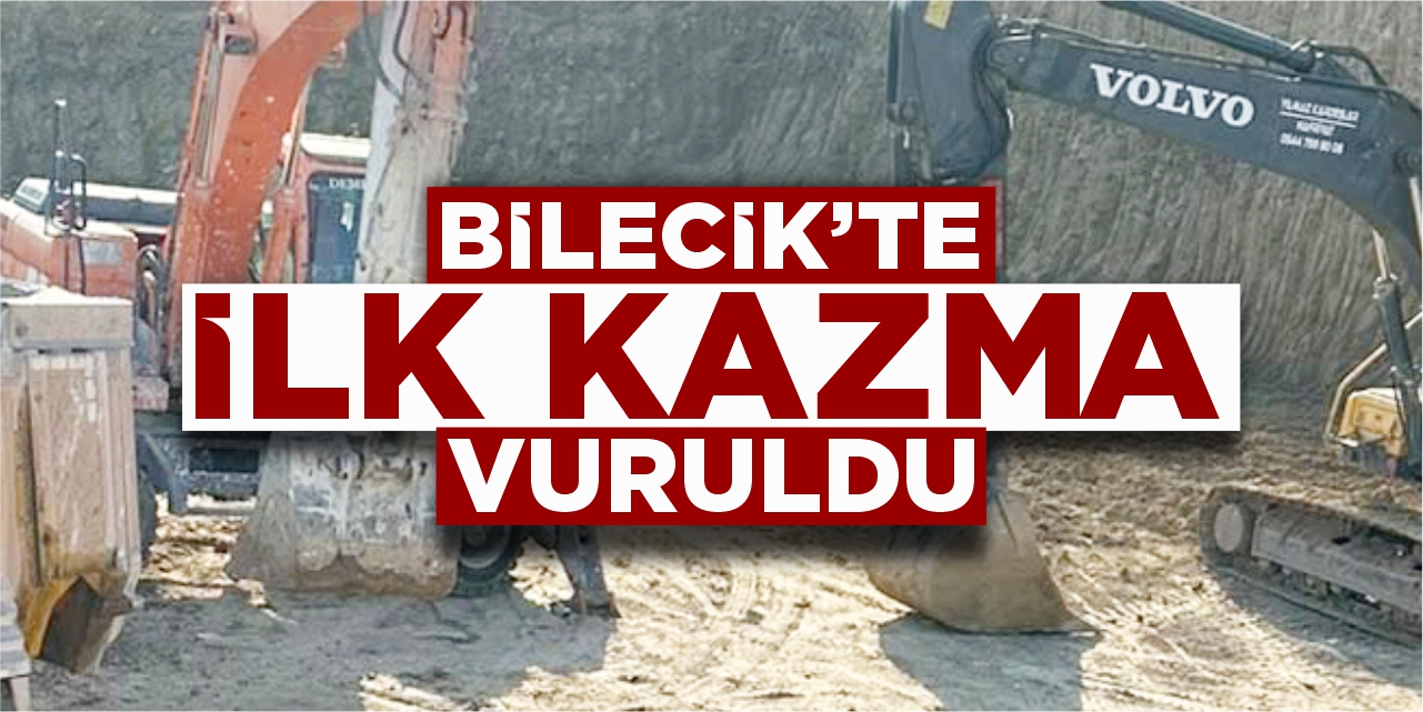 Bilecik’te ilk kazma vuruldu