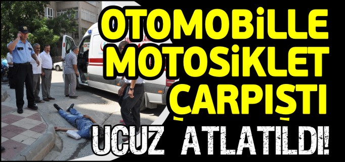 OTOMOBİLLE MOTOSİKLET ÇARPIŞTI