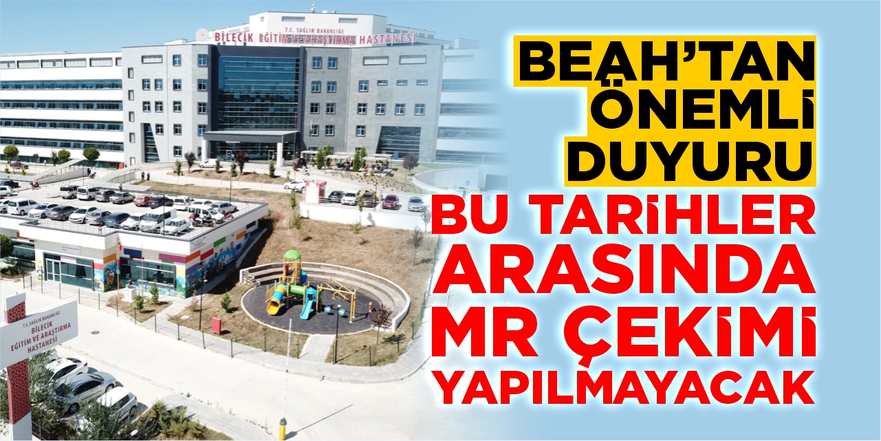 BEAH’tan önemli duyuru: Bu tarihler arasında MR çekimi yapılmayacak!