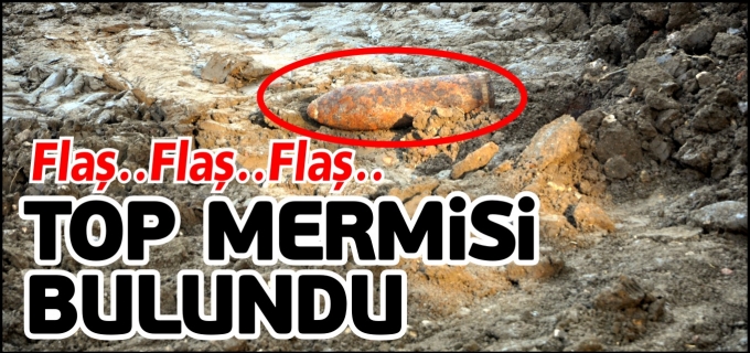 TOP MERMİSİ BULUNDU